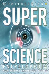 Super Science Encyclopedia How Science Shapes Our World By DK