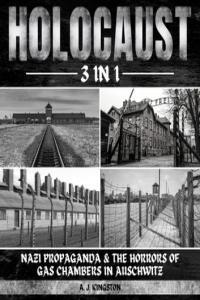 A J Kingston Holocaust 3 in 1 Nazi Propaganda the Horrors of Gas Chambers in Auschwitz