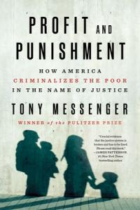 Profit and Punishment How America Criminalizes the Poor in the Name of Justice Tony Messenger