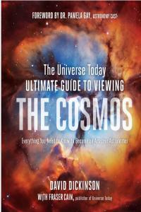 The Universe Today Ultimate Guide to Viewing the Cosmos Everything You Need to Know to Become