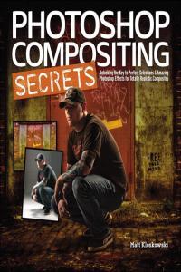 Photoshop Compositing Secrets Perfect Selections and Amazing Photoshop Effects Matt Kloskowski