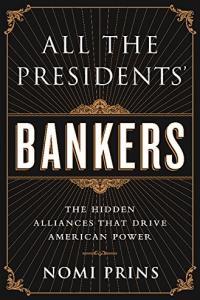 All the Presidents Bankers The Hidden Alliances that Drive American Power by Nomi Prins EPUB