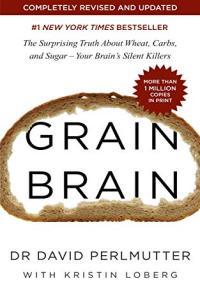 Grain Brain The Surprising Truth About Wheat Carbs and Sugar Your Brain s Silent Killers b
