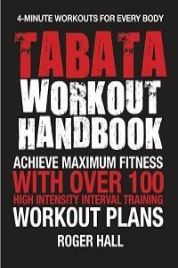 Tabata Workout Handbook Achieve Maximum Fitness With Over 100 High Intensity Interval Training