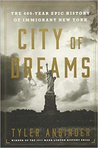 City of Dreams The 400 Year Epic History of Immigrant New York by Tyler Anbinder EPUB
