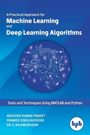A Practical Approach for Machine Learning and Deep Learning Algorithms True