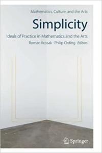 Simplicity Ideals of Practice in Mathematics and the Arts by Roman Kossak PDF