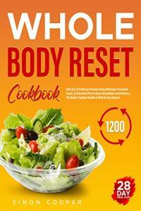 Whole Body Reset Diet 1200 Day Of Delicious Recipes Using Minimally Processed Foods DevCo