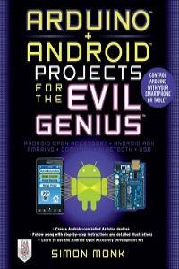 Arduino Android Projects for the Evil Genius Control Arduino with Your Smartphone or Tablet