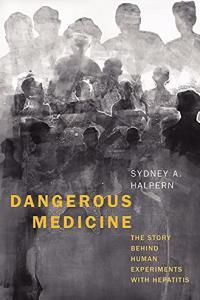 Dangerous Medicine The Story behind Human Experiments with Hepatitis by Sydney A Halpern EPUB