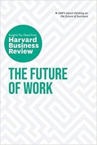 The Future of Work The Insights You Need from Harvard Business Review by Harvard Business Review EP