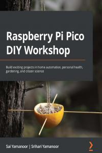Raspberry Pi Pico Diy Workshop Build Exciting Projects In Home Automation Personal Health Garden