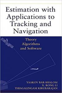 Estimation with Applications to Tracking and Navigation Theory Algorithms and Software by Yaakov Ba