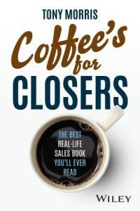 Coffee s for Closers The Best Real Life Sales Book You ll Ever Read CourseWikia