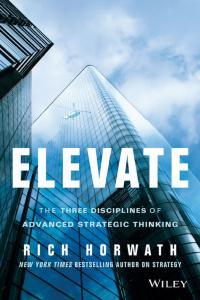 Elevate The Three Disciplines of Advanced Strategic Thinking By Rich Horwath