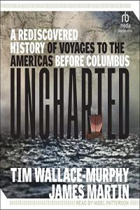 Tim Wallace Murphy James Martin Uncharted A Rediscovered History of Voyages to the Americas Befo