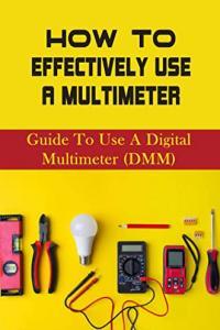 How To Effectively Use A Multimeter Guide To Use A Digital Multimeter BookRAR