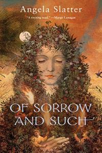 Of Sorrow and Such by Angela Slatter