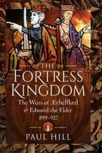 The Fortress Kingdom The Wars of Aethelflaed and Edward the Elder 899 927 FreeCourseWeb