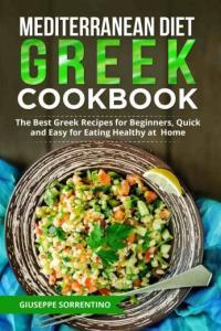 Mediterranean Diet Greek Cookbook The Best Greek Recipes for Beginners Quick and Easy for Eating He