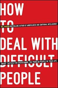 How to Deal with Difficult People Smart Tactics for Overcoming the Problem People in Your Life Gi