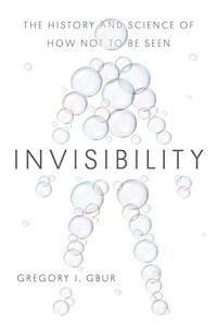 Invisibility The History and Science of How Not to Be Seen by Gregory J Gbur PDF