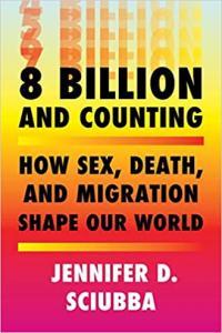 8 Billion and Counting How Sex Death and Migration Shape Our World by Jennifer D Sciubba EPUB