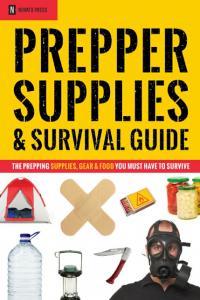 Prepper Supplies Survival Guide The Prepping Supplies Gear Food You Must Have To Surv