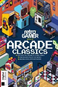 Retro Gamer Book of Arcade Classics 6th Edition 2021 CourseWikia