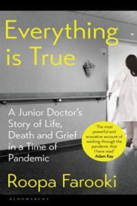 Everything is True A Junior Doctor s Story of Life Death and Grief in a Time of Pandemic by R