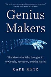 Genius Makers The Mavericks Who Brought AI to Google Facebook and the World by Cade Metz EPUB