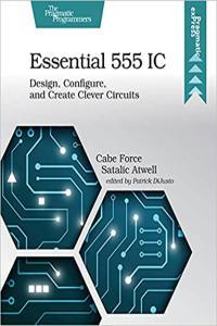Essential 555 IC Design Configure and Create Clever Circuits by Cabe Force Satalic Atwell EPUB