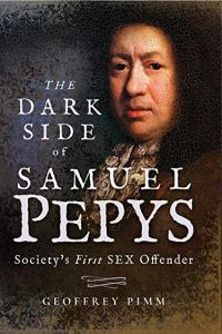 The Dark Side of Samuel Pepys Society s First Sex Offender By Geoffrey Pimm