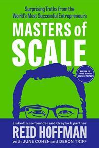 Masters of Scale Surprising Truths from the World s Most Successful Entrepreneurs by Reid Hoff