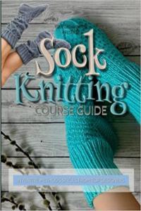 Sock Knitting Course Guide Inventive Methods Styles From Top Designers by Front Publishing PDF