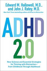 ADHD 2 0 New Science and Essential Strategies for Thriving with Distraction by Edward M Hallowell