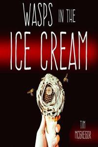 Tim McGregor Wasps in the Ice Cream
