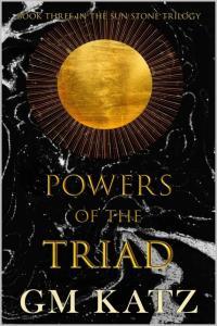 Powers of the Triad The Sun Stone Trilogy book 3 by G M Katz EPUB