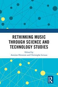Rethinking Music through Science and Technology Studies by Antoine Hennion PDF