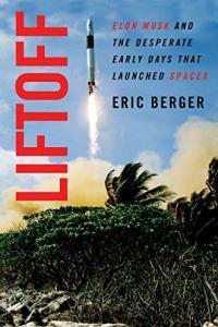 Liftoff Elon Musk and the Desperate Early Days That Launched SpaceX by Eric Berger EPUB