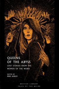 Queens of the Abyss Lost Stories from the Women of the Weird by Mike Ashley EPUB