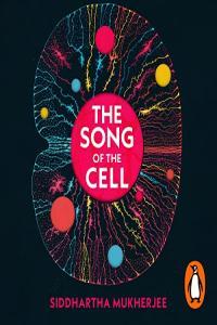 The Song of the Cell An Exploration of Medicine and the New Human Siddhartha Mukherjee 2022