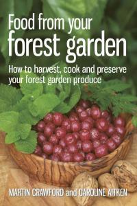 Food from Your Forest Garden How to Harvest Cook and Preserve Your Forest Garden Produce by Martin
