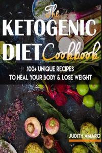 Ketogenic Diet The Ketogenic Diet Cookbook with 100 Unique Recipes by Judith Amaro EPUB