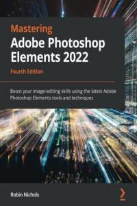 Mastering Adobe Photoshop Elements 2022 4th Edition BookRAR