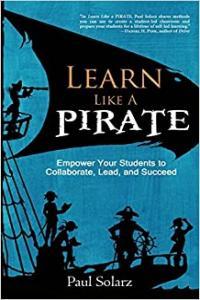 Learn Like a Pirate Empower Your Students to Collaborate Lead and Succeed by Paul Solarz EPUB