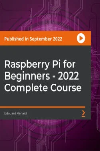 PacktPub Raspberry Pi for Beginners 2022 Complete Course Video FCO