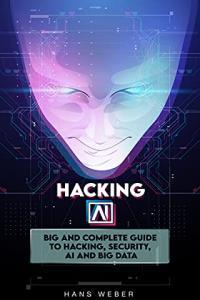 Hacking AI Big and Complete Guide to Hacking Security AI and Big Data BookRAR