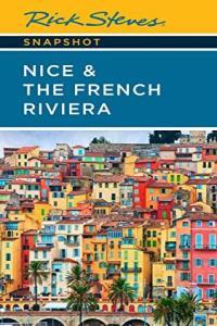 Rick Steves Snapshot Nice the French Riviera Rick Steves Snapshot 3rd Edition 2022 by Rick