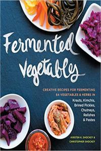 Fermented Vegetables Creative Recipes for Fermenting 64 Vegetables Herb by Christopher Shocke